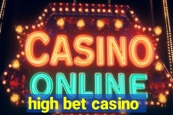 high bet casino