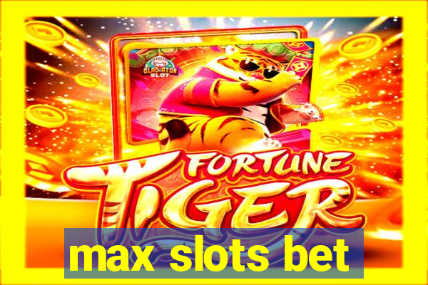 max slots bet