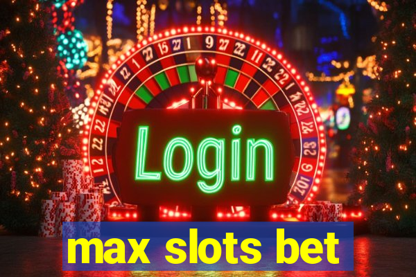 max slots bet