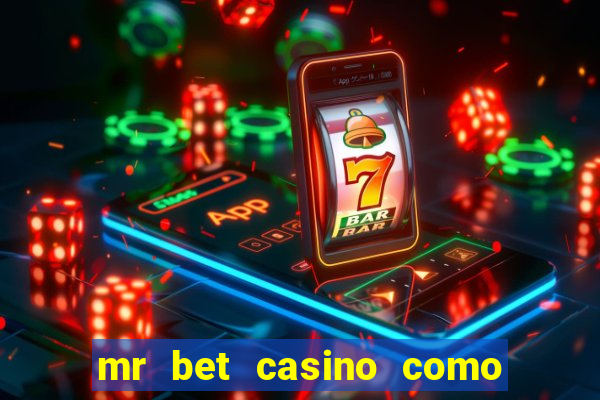 mr bet casino como retirar dinheiro