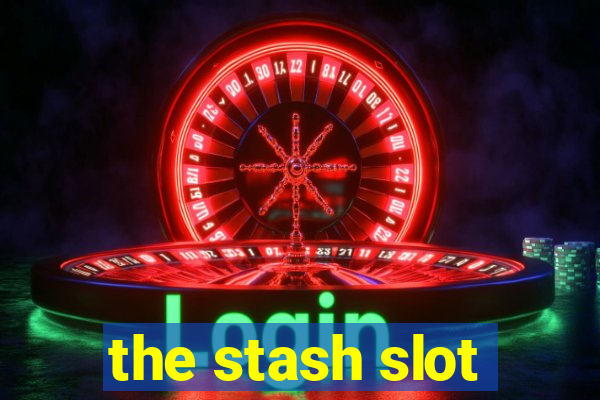 the stash slot