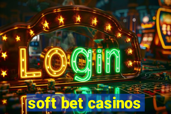 soft bet casinos