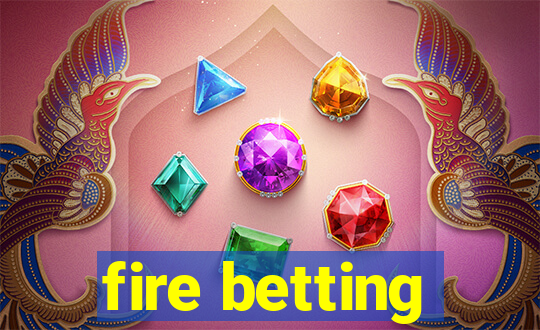 fire betting