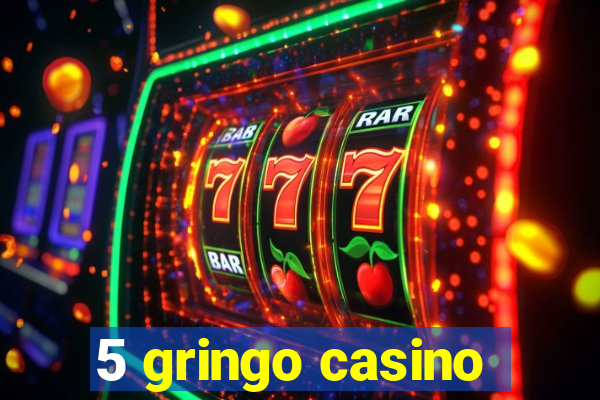 5 gringo casino