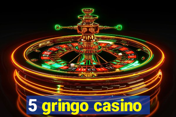 5 gringo casino