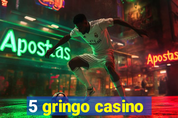 5 gringo casino