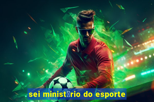 sei minist茅rio do esporte