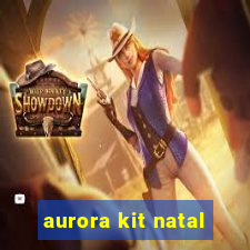 aurora kit natal