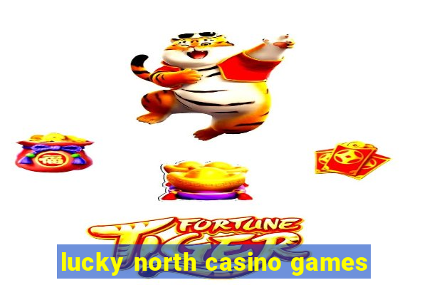 lucky north casino games