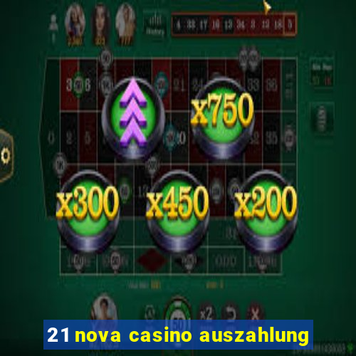 21 nova casino auszahlung