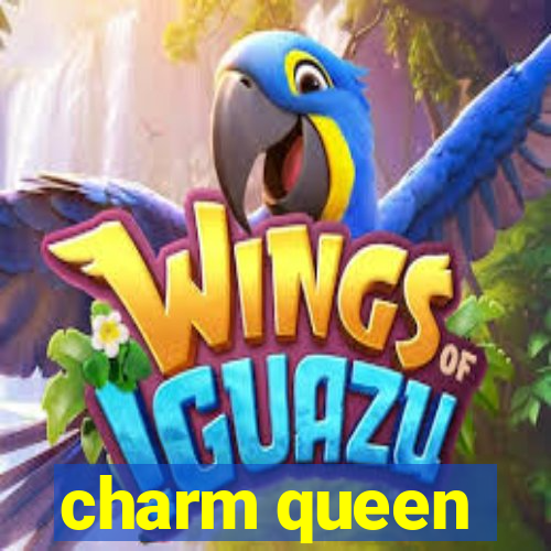 charm queen