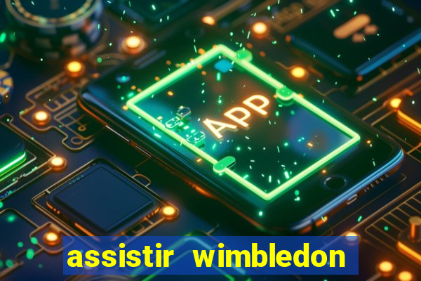 assistir wimbledon ao vivo