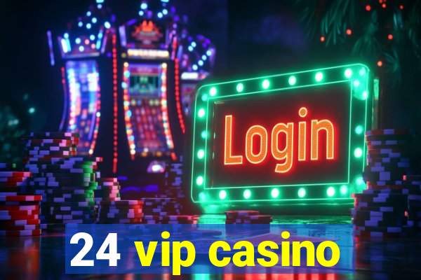 24 vip casino