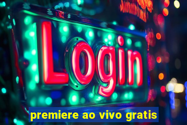 premiere ao vivo gratis