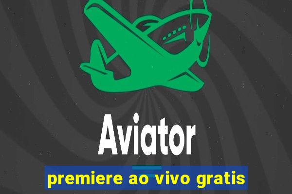 premiere ao vivo gratis