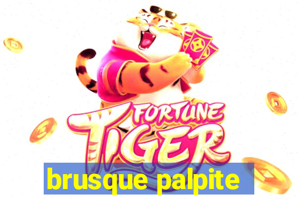 brusque palpite