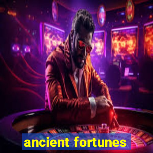 ancient fortunes