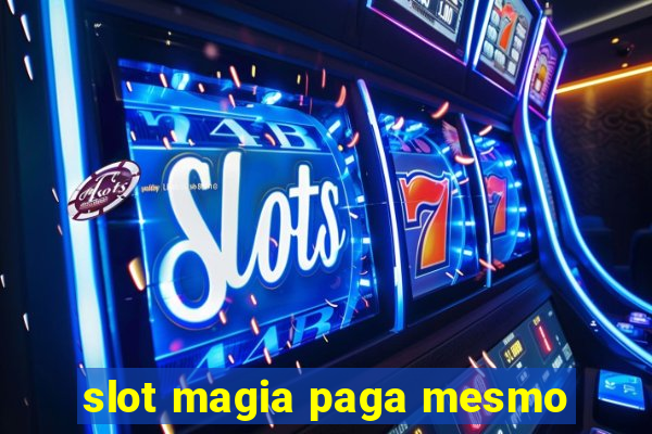 slot magia paga mesmo