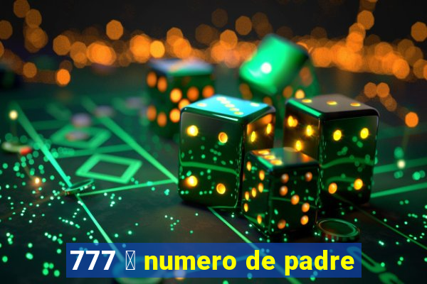 777 茅 numero de padre