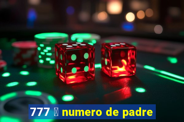 777 茅 numero de padre