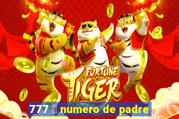 777 茅 numero de padre