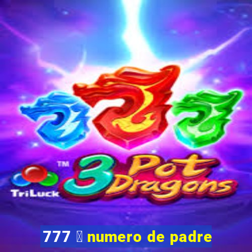 777 茅 numero de padre