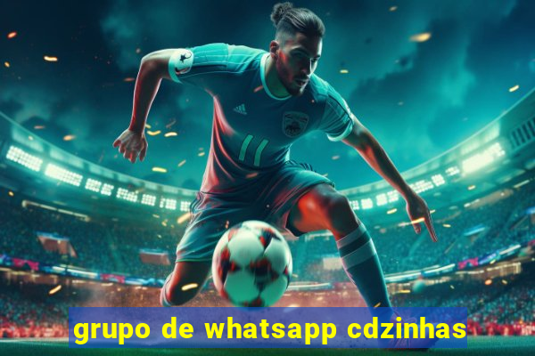 grupo de whatsapp cdzinhas