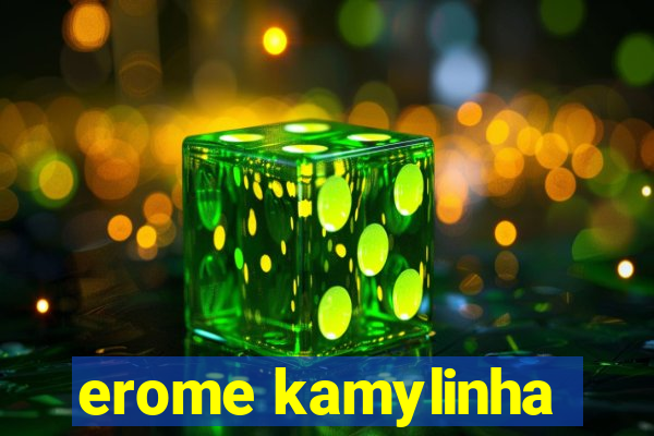 erome kamylinha