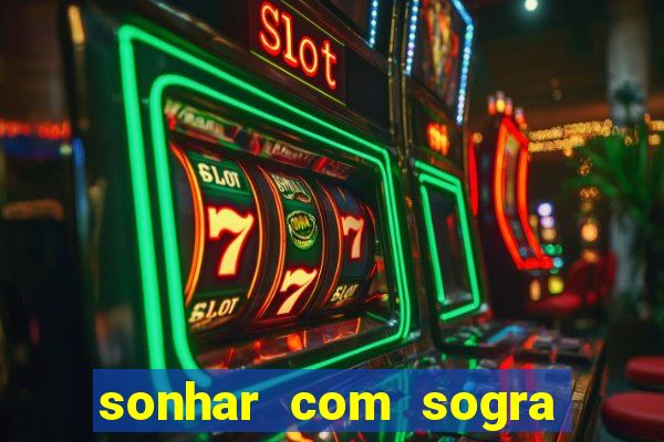 sonhar com sogra no jogo do bicho