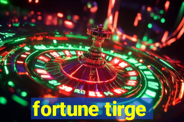 fortune tirge