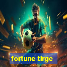 fortune tirge