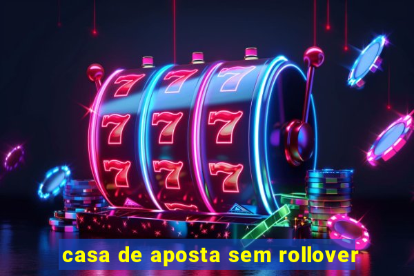 casa de aposta sem rollover