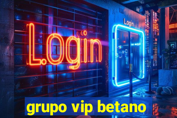 grupo vip betano