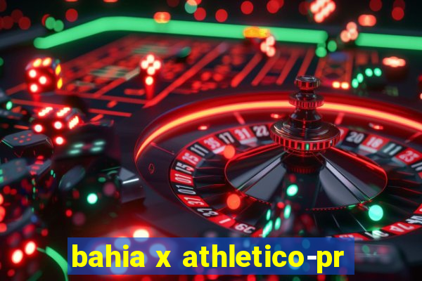 bahia x athletico-pr