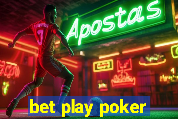 bet play poker