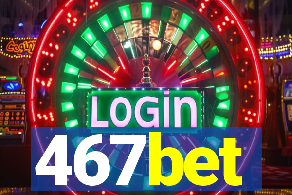 467bet