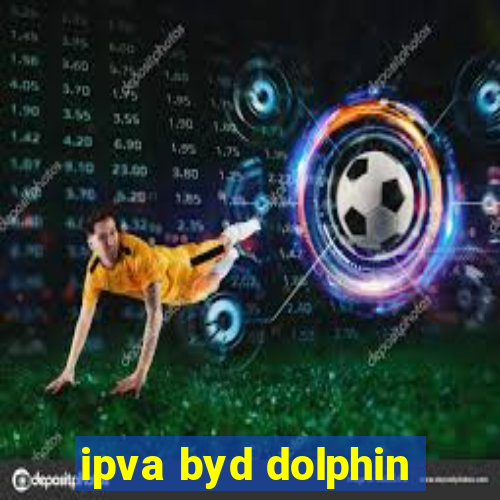 ipva byd dolphin