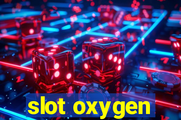 slot oxygen