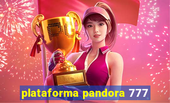 plataforma pandora 777