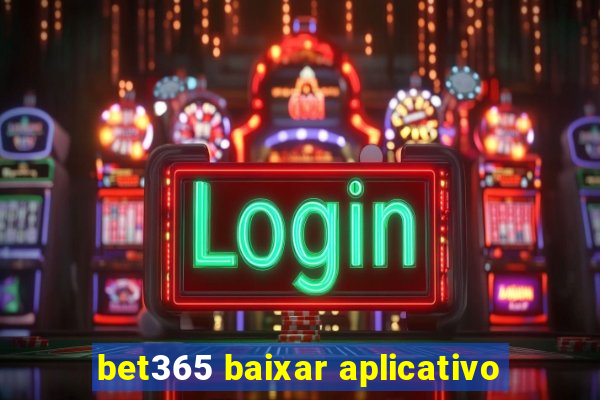 bet365 baixar aplicativo