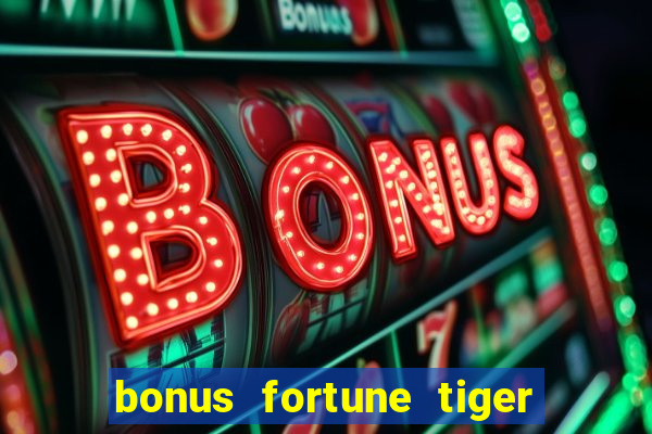 bonus fortune tiger sem deposito