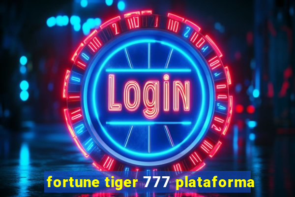 fortune tiger 777 plataforma