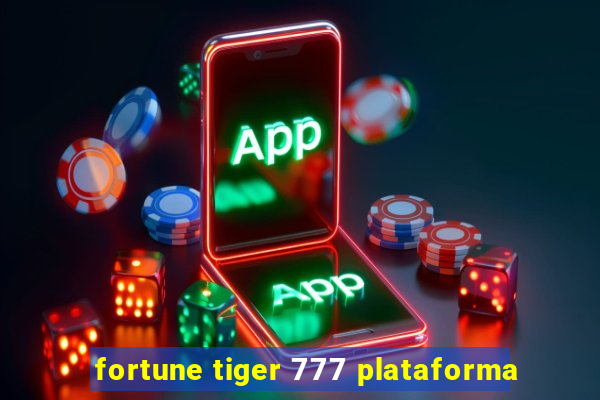 fortune tiger 777 plataforma