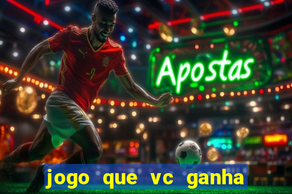 jogo que vc ganha dinheiro de verdade