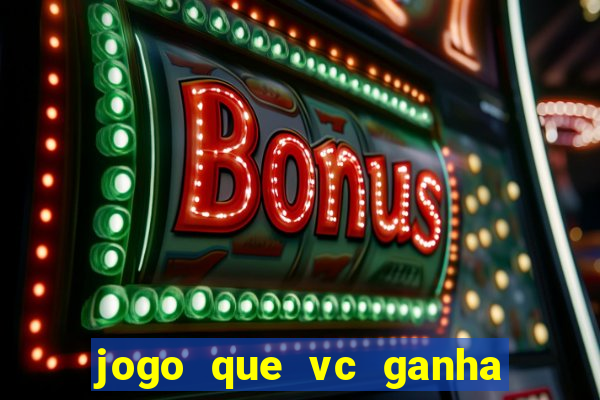 jogo que vc ganha dinheiro de verdade