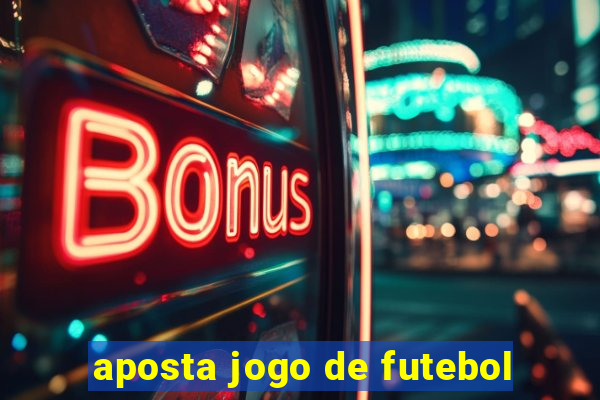 aposta jogo de futebol