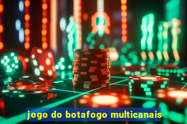 jogo do botafogo multicanais