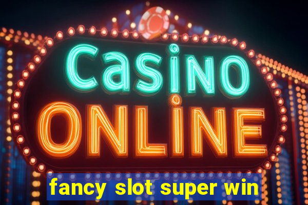 fancy slot super win