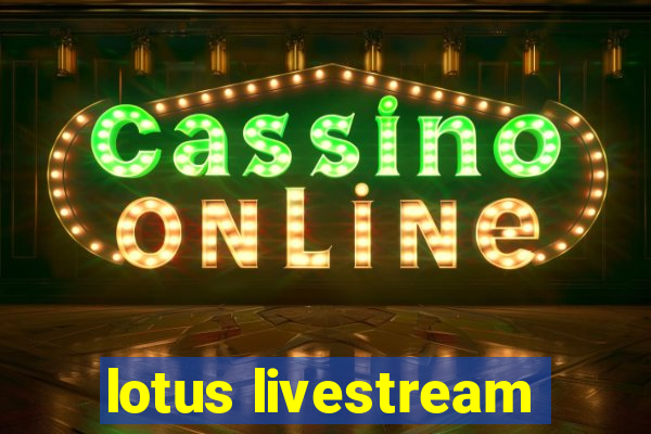 lotus livestream