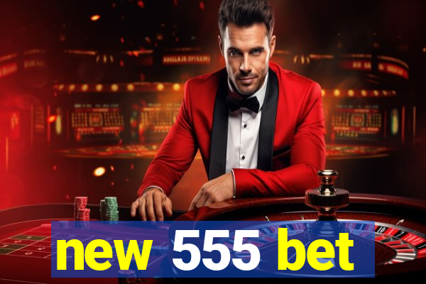 new 555 bet